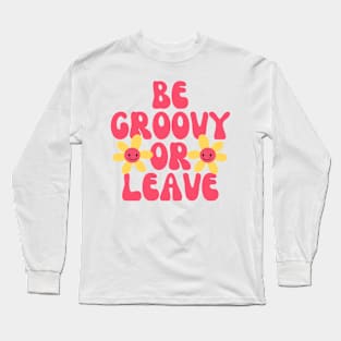 Be Groovy Or Leave Long Sleeve T-Shirt